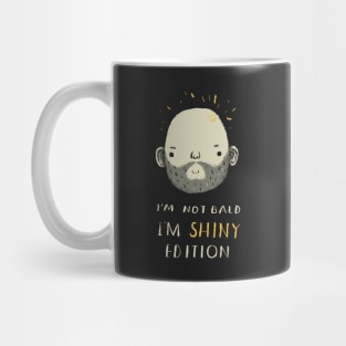 i'm not bald i'm shiny edition! Mug